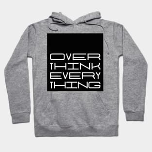 OVERTHINK EVERYTHING Hoodie